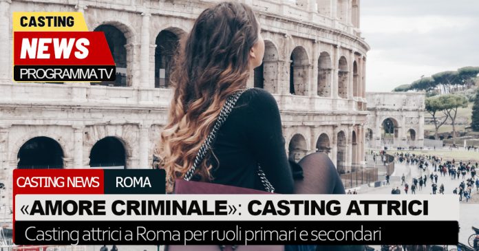 amore criminale casting attrici