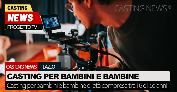 Lazio casting bambini progetto tv