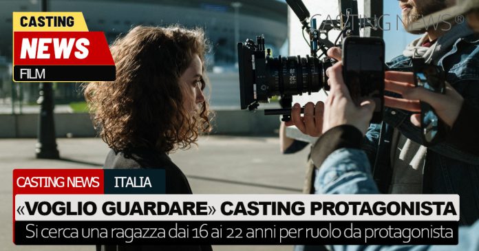 Voglio guardare casting attrice protagonista