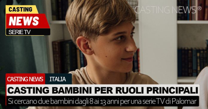 Serie televisiva, casting bambini per ruoli principali