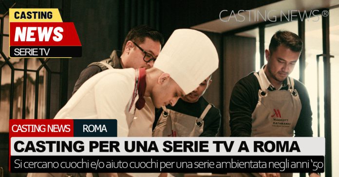 Casting cuochi serie a Roma