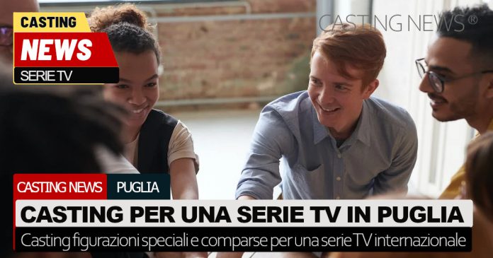 Casting per una serie internazionale che si gira in Puglia