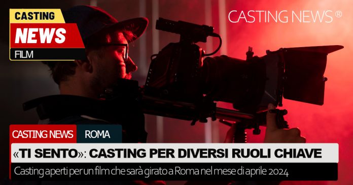 Casting per il film “Ti Sento”