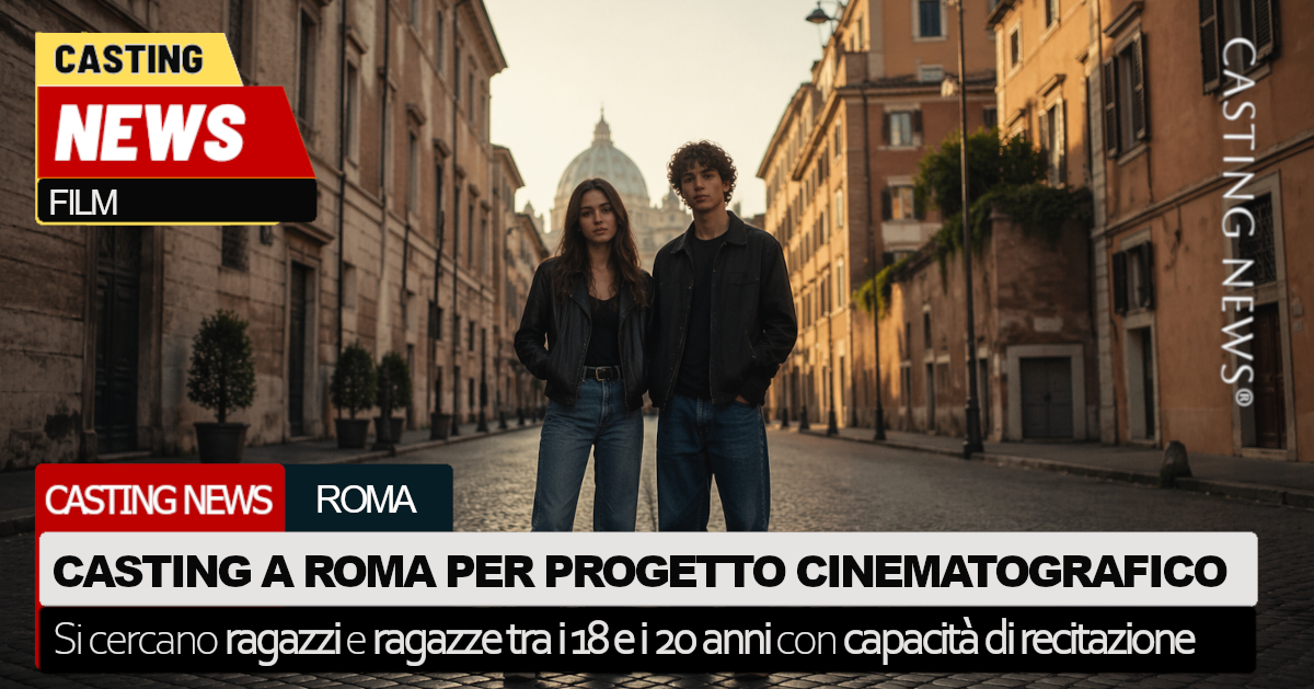 Casting a Roma per un film: si cercano giovani tra i 18 e i 20 anni con ...
