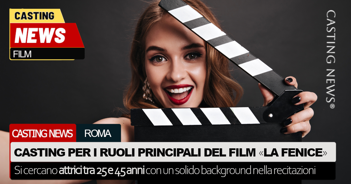 Casting a Roma per il film “La Fenice” di Enrico Masi: si cercano ...