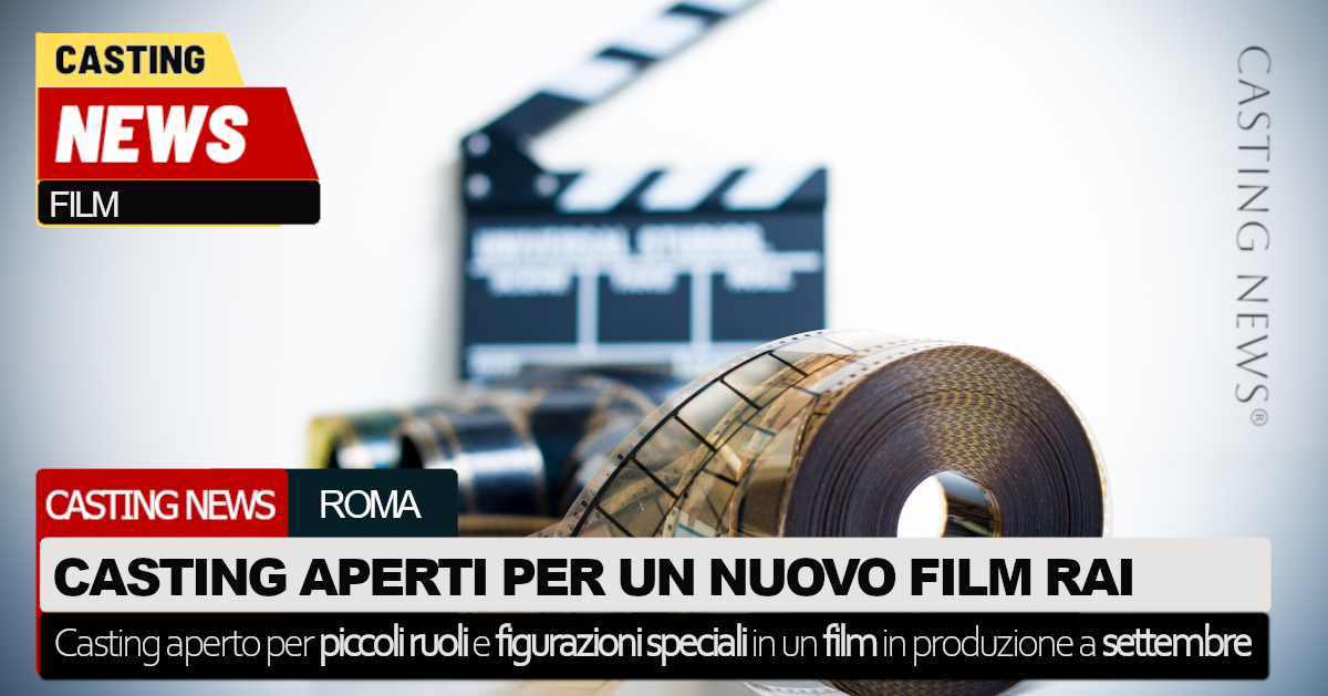 Casting aperto per un ruolo in un film Rai che sarÃ girato a settembre