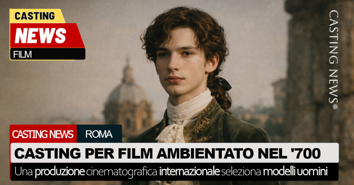 Casting per film internazionale ambientato nel ’700: si cercano modelli ...